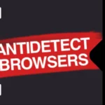 Что такое антидетект-браузер и как его использовать