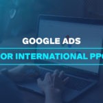 Google Ads for International PPC 