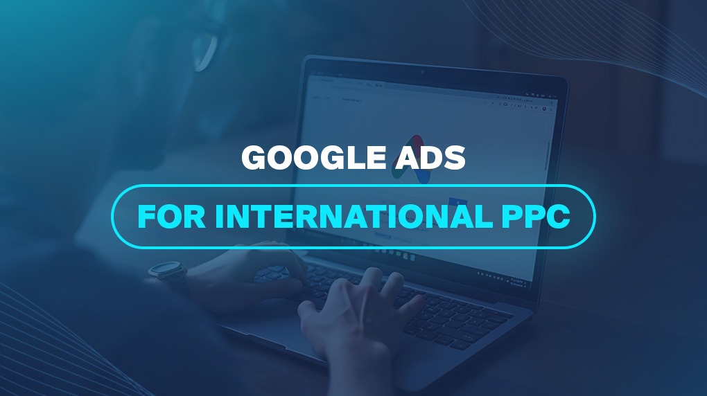 Google Ads for International PPC 