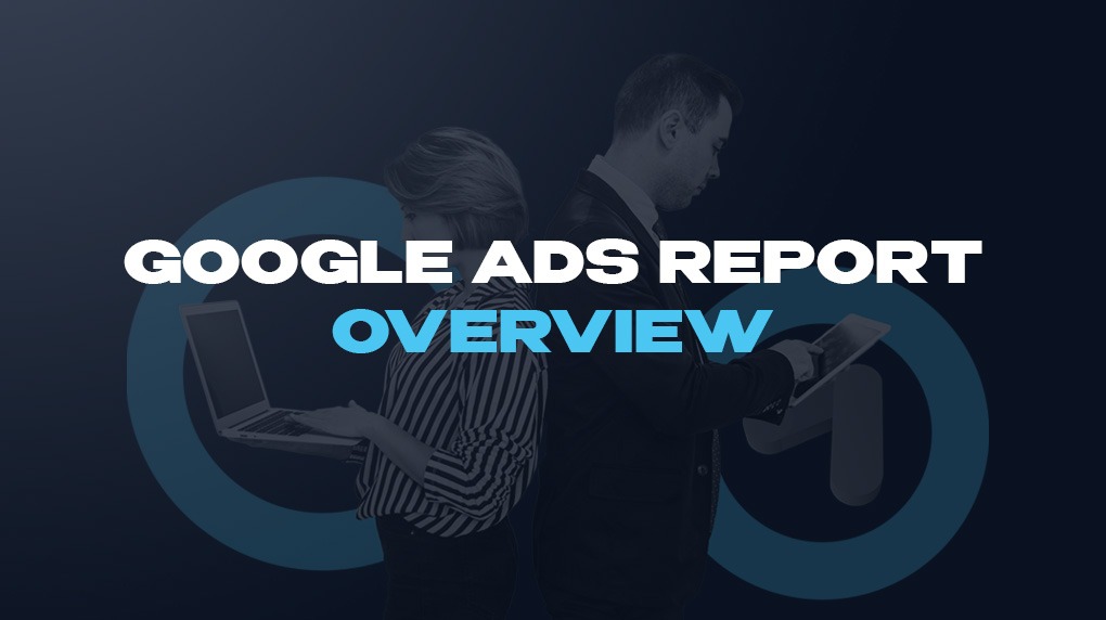 Google Ads Report Overview