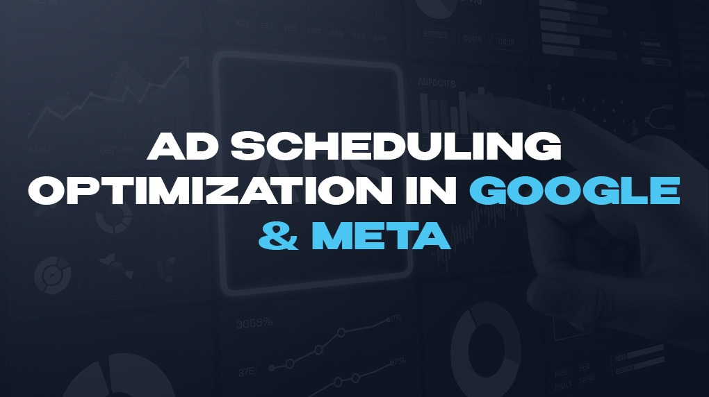 Ad Scheduling Optimization In Google & Meta